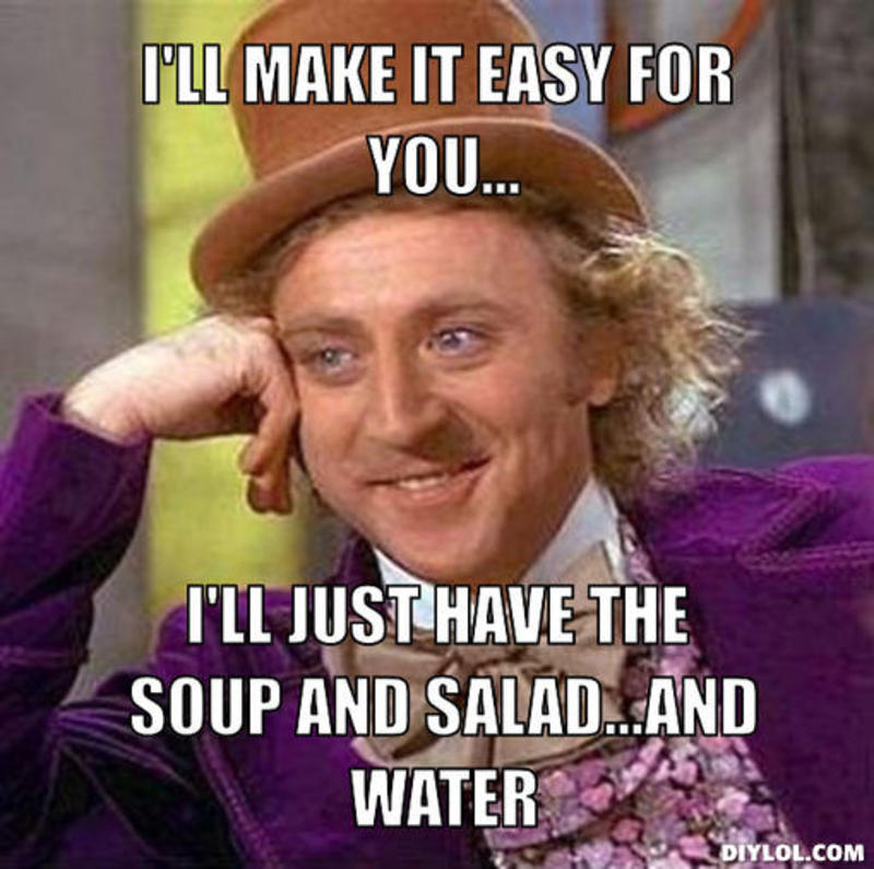 resized_creepy-willy-wonka-meme-generator-i-ll-make-it-easy-for-you-i-ll-just-have-the-soup-and-salad-and-water-bd95fd