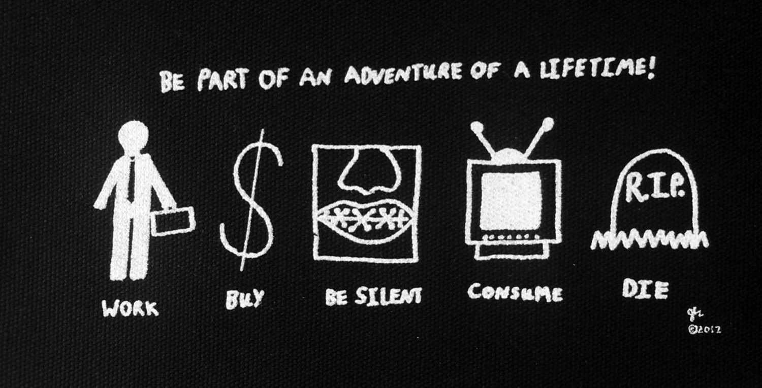 Работа die. Work buy consume die. Work buy consume die капитализм. Work! Consume! Die!. Live work die.